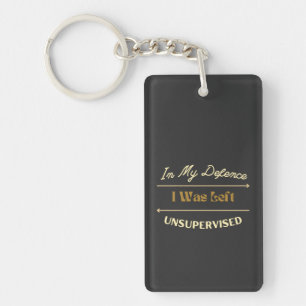 In My Defence I Was Left Unsupervised Funny Slogan Key Ring