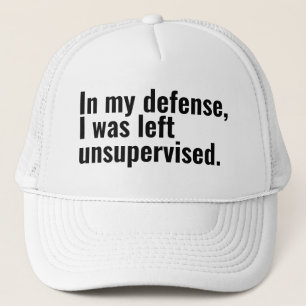 In my defence, I was left unsupervised funny text Trucker Hat