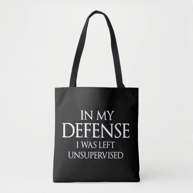 In My Defence I Was Left Unsupervised Funny Tote Bag (Front)