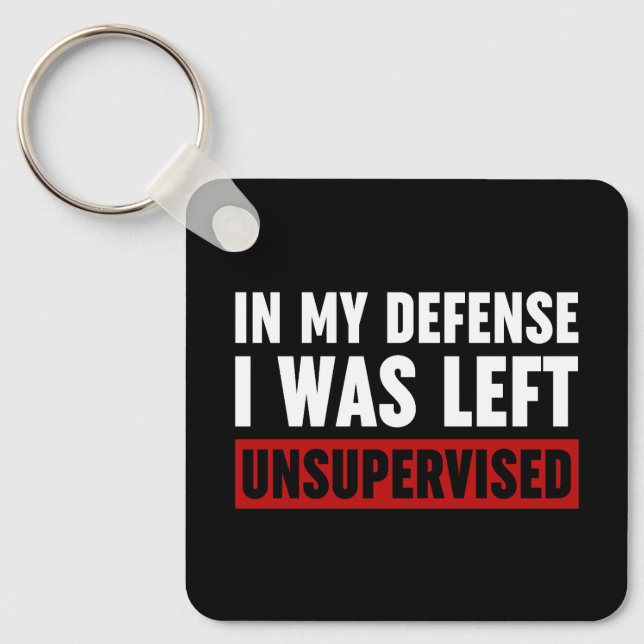 In My Defence I Was Left Unsupervised Key Ring (Front)