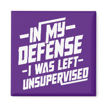 In my defence I was left unsupervised