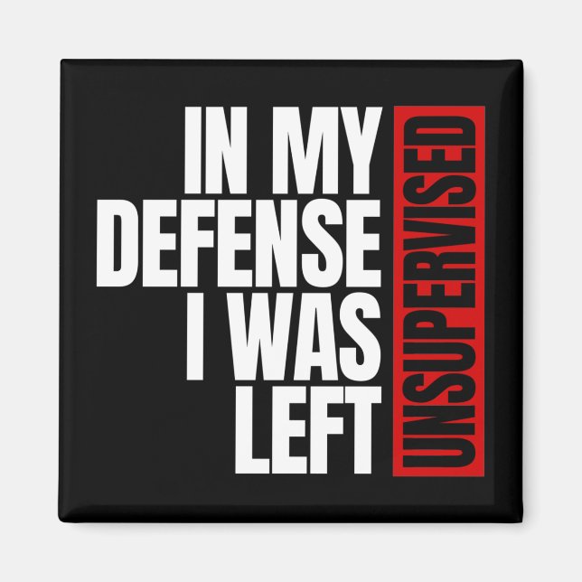 In My Defence I Was Left Unsupervised Magnet (Front)
