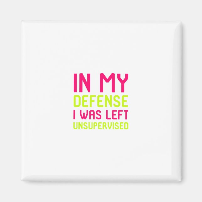 In My Defence I Was Left Unsupervised Office Quote Magnet (Front)