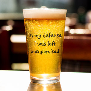 In My Defence I Was Left Unsupervised Pint Glass