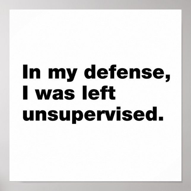 In my defence, I was left unsupervised Poster (Front)