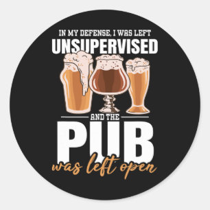 In My Defence I Was Left Unsupervised Pub - Beer 1 Classic Round Sticker