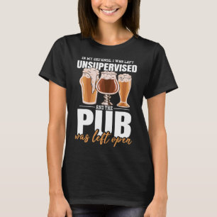 In My Defence I Was Left Unsupervised Pub - Beer 1 T-Shirt