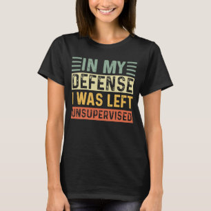 In My Defence I Was Left Unsupervised Retro Colour T-Shirt