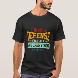 In My Defence I Was Left Unsupervised Retro Vinta T-Shirt