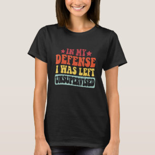 In My Defence I Was Left Unsupervised  Retro Vinta T-Shirt