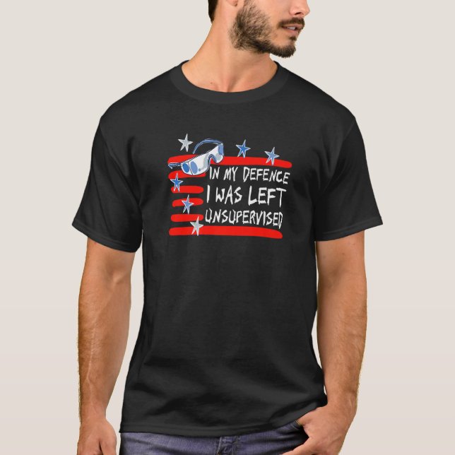 In My Defence I Was Left Unsupervised Sarcasm Humo T-Shirt (Front)
