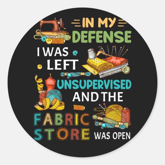 In My Defence I Was Left Unsupervised Sewing Gift Classic Round Sticker (Front)
