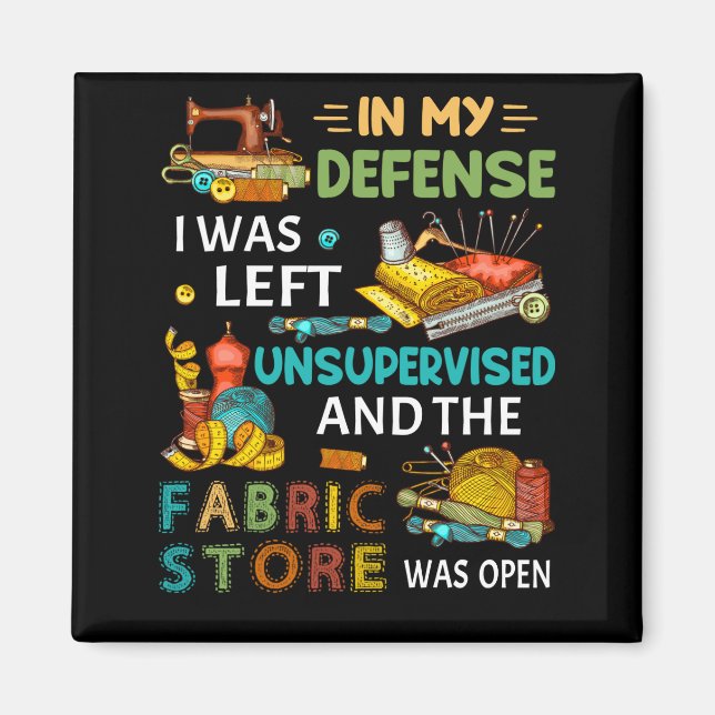 In My Defence I Was Left Unsupervised Sewing Gift Magnet (Front)