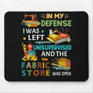 In My Defence I Was Left Unsupervised Sewing Gift Mouse Pad