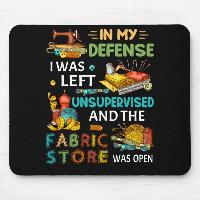 In My Defence I Was Left Unsupervised Sewing Gift Mouse Pad (Front)