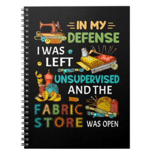 In My Defence I Was Left Unsupervised Sewing Gift Notebook