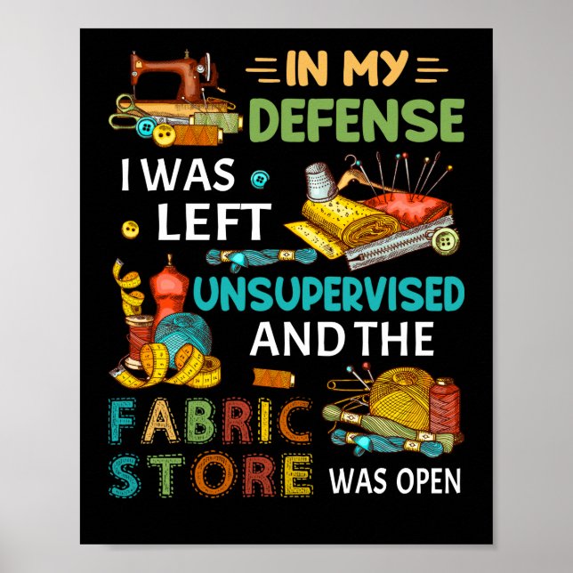 In My Defence I Was Left Unsupervised Sewing Gift Poster (Front)