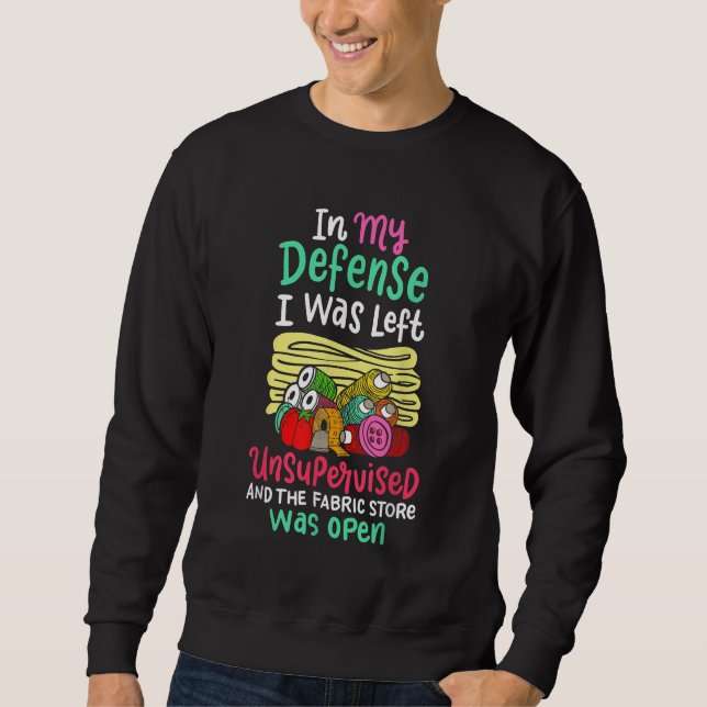 In My Defence I Was Left Unsupervised Sweatshirt (Front)