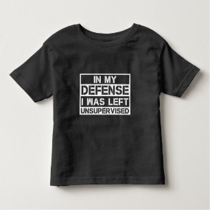 In My Defence I Was Left Unsupervised Toddler T-Shirt