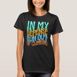 In My Defence Run Out Of Climbing Women Love T-Shirt