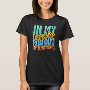 In My Defence Run Out Of Kayaking Women Love T-Shirt