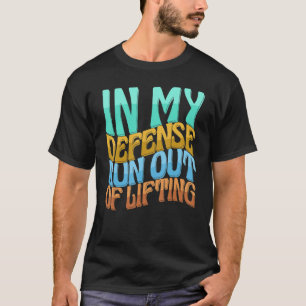 In My Defence Run Out Of Lifting Women Love T-Shirt