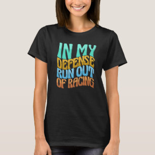 In My Defence Run Out Of Racing Women Love T-Shirt