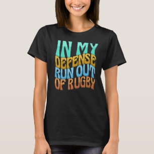 In My Defence Run Out Of Rugby Women Love T-Shirt