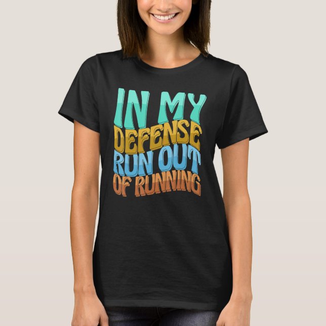 In My Defence Run Out Of Running Women Love T-Shirt (Front)