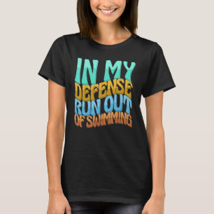 In My Defence Run Out Of Swimming Women Love T-Shirt