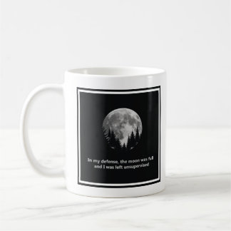 In my defence, the moon was full coffee mug