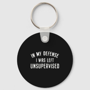 In My Defense I Was Left Unattended Funny Key Ring