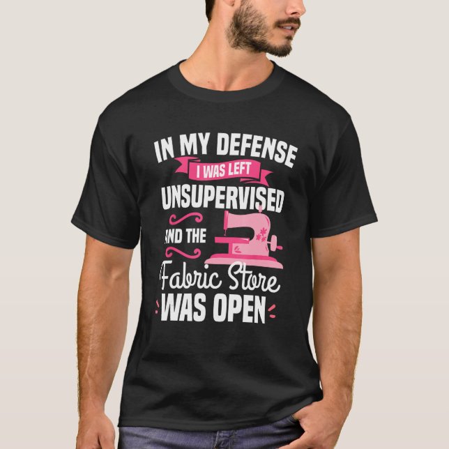 In My Defense I Was Left Unsupervised And The Fabr T-Shirt (Front)