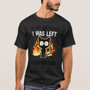 In My Defense I Was Left Unsupervised Black Cat hu T-Shirt