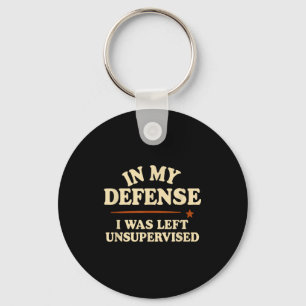In My Defense I Was Left Unsupervised Funny  Key Ring