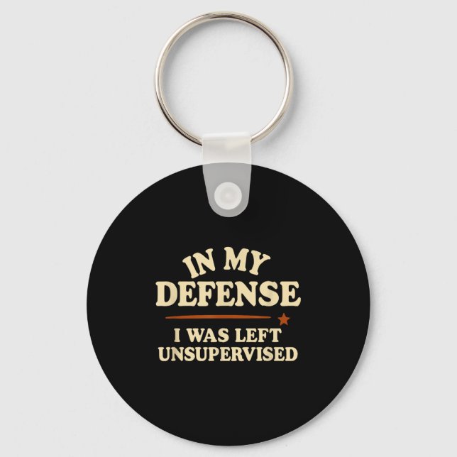 In My Defense I Was Left Unsupervised Funny  Key Ring (Front)