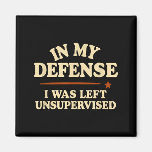 In My Defense I Was Left Unsupervised Funny Magnet