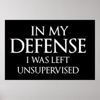 In My Defense I Was Left Unsupervised Funny