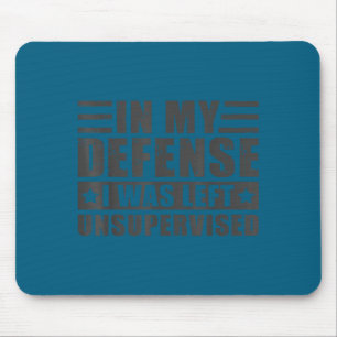 In My Defense I Was Left Unsupervised - Funny Sayi Mouse Pad