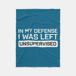 In My Defense I Was Left Unsupervised Funny Saying Fleece Blanket