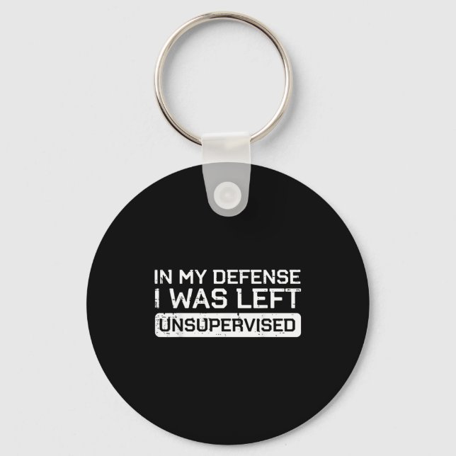 In My Defense I Was Left Unsupervised Funny Saying Key Ring (Front)