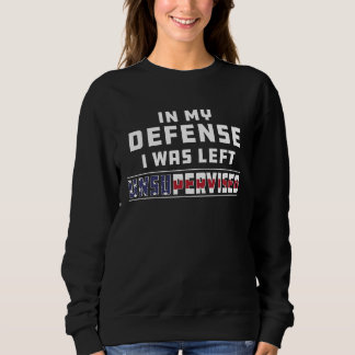In My Defense I Was Left Unsupervised Joke Sarcasm Sweatshirt