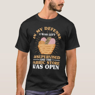 In My Defense I Was Left Unsupervised Quilting Qui T-Shirt