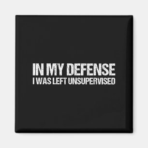 In My Defense I Was Left Unsupervised Shirt Funny Magnet