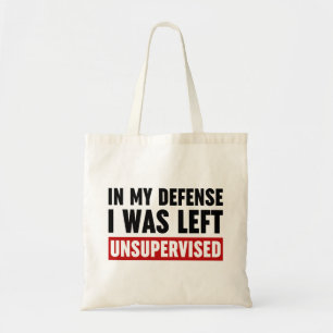 In My Defense I Was Left Unsupervised Tote Bag