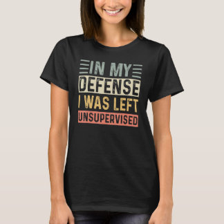 In My Defense I Was Left Unsupervised Vintage Grun T-Shirt