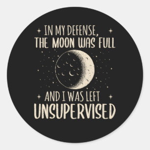 In My Defense The Moon Was Full And I Was Left Uns Classic Round Sticker