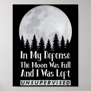 In My Defense The Moon Was Full And I Was Left Uns Poster