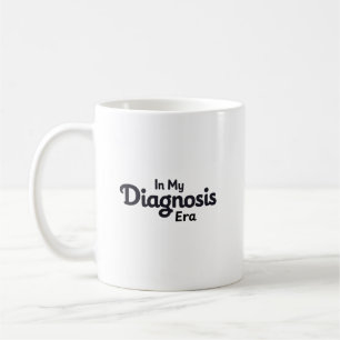 In My Diagnosis Era Coffee Mug