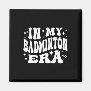 In My Dminton Era - Funny Shuttle Magnet